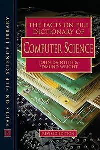 the facts on file dictionary of computer science 1st edition john daintith & edmund wright 0816059993,