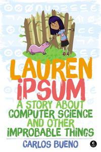lauren ipsum a story about computer science and other improbable things 1st edition bueno, carlos 1593275749,