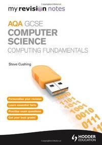 my revision notes aqa gcse computer science computing fundamentals 1st edition cushing, steve 1444193864,