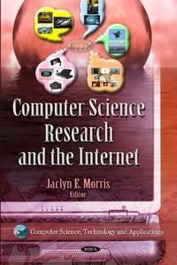computer science research and the internet 1st edition jaclyn e. morris 161728730x, 9781617287305