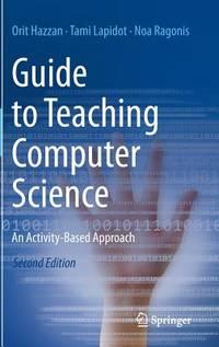 guide to teaching computer science an activity based approach 2nd edition lapidot, tami, hazzan, orit,