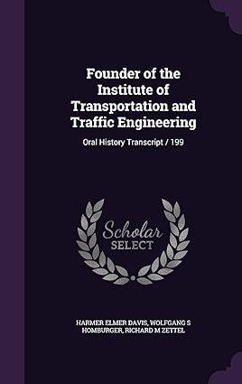 founder of the institute of transportation and traffic engineering oral history transcript 199 1st edition