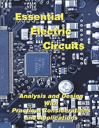 essential electric circuits analysis and design with practical considerations and applications 1st edition