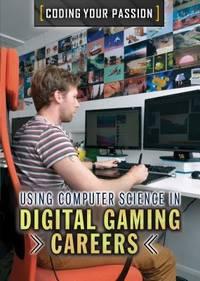 using computer science in digital gaming careers 1st edition culp, jennifer 1508175225, 9781508175223