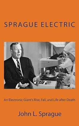 an electronics giant s rise fall and life after death 1st edition john l. sprague 978-1503387812