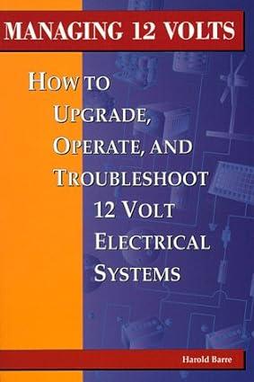 how to upgrade operate and troubleshoot 12 volt electrical systems 1st edition harold barre 0964738619,