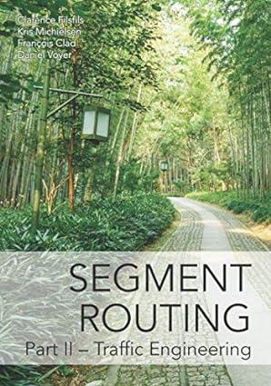 segment routing part ii traffic engineering 1st edition clarence filsfils, kris michielsen, francois clad,