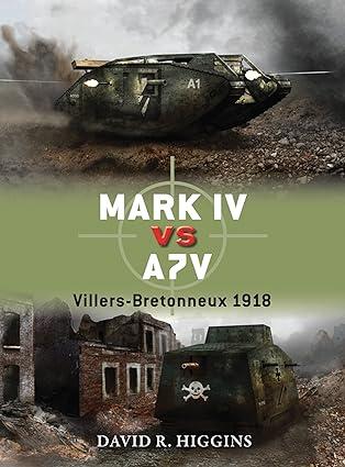 mark iv vs a7v villers bretonneux 1918 1st edition david r. higgins, peter dennis, ian palmer 1780960050,