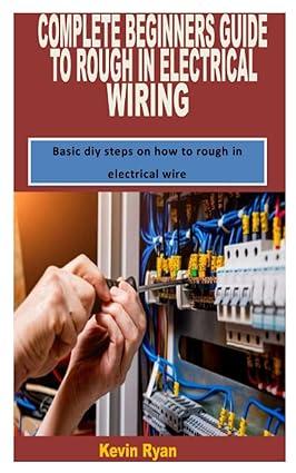 complete beginners guide to rough in electrical wiring 1st edition kevin ryan b09snv8vvb, 979-8418305343