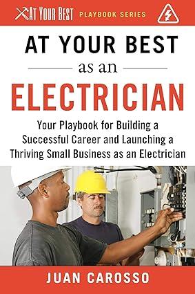 at your best as an electrician your playbook for building a successful career and launching a thriving small