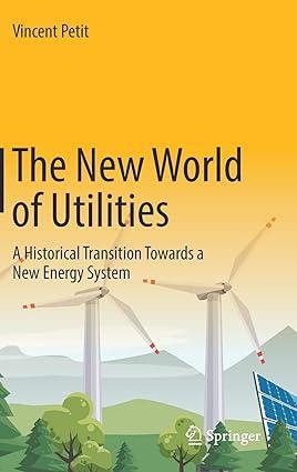 the new world of utilities a historical transition towards a new energy system 1st edition vincent petit