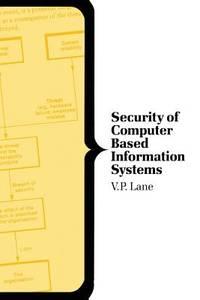 security of computer based information systems 1st edition v. p. lane 0333364376, 9780333364376
