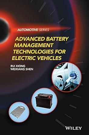 advanced battery management technologies for electric vehicles 1st edition rui xiong, weixiang shen