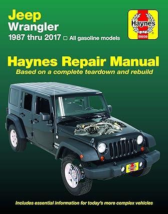 jeep wrangler haynes repair manual based on a complete teardown and build 1st edition haynes publishing