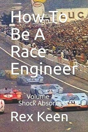 how to be a race engineer shock absorbers volume 1 1st edition rex keen 172879109x, 978-1728791098