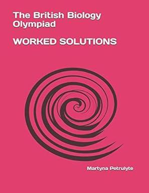 the british biology olympiad worked solutions 1st edition martyna petrulyte 179132519x, 979-1791325190