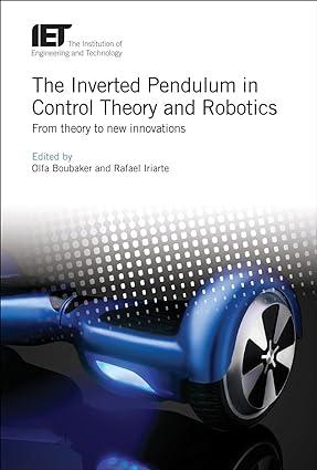 the inverted pendulum in control theory and robotics from theory to new innovations 1st edition olfa