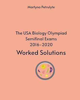 the usa biology olympiad semifinal exams 2016-2020 worked solutions 1st edition martyna petrulyte b0ch28jlkg,
