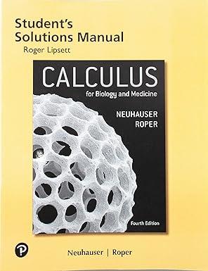 calculus for biology and medicine student solutions manual 4th edition claudia neuhauser, marcus roper