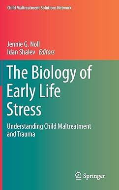 the biology of early life stress understanding child maltreatment and trauma 2018 edition jennie g. noll,