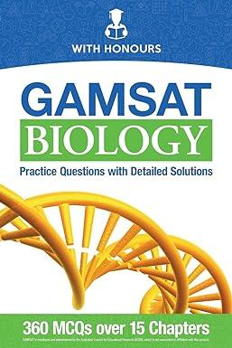 gamsat biology practice questions with detailed solutions 1st edition with honours 1999945204, 979-1999945206