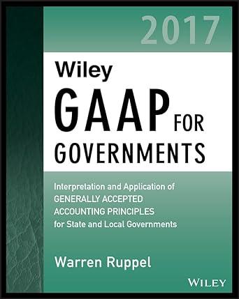 wiley gaap for governments interpretation and application of generally accepted accounting principles for