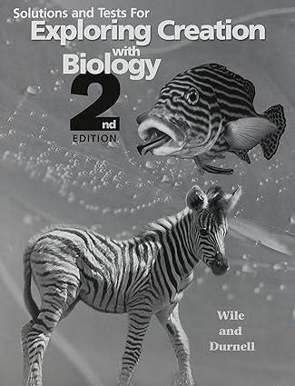 solutions and tests for exploring creation with biology 2nd edition dr. jay l. wile 1932012559, 978-1932012552