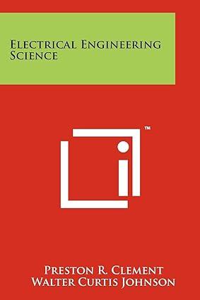 electrical engineering science 1st edition preston r clement, walter curtis johnson 1258242850, 978-1258242855