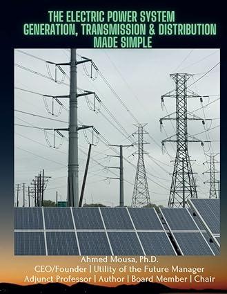 the electric power system generation transmission and distribution made simple 1st edition ahmed mousa