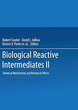 biological reactive intermediates ii chemical mechanisms and biological effects 1982 edition robert snyder