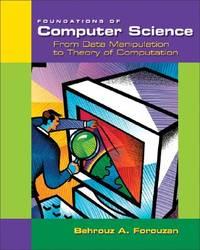 foundations of computer science from data manipulation to theory of computation 1st edition forouzan, behrouz