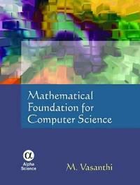 mathematical foundation for computer science 1st edition m. vasanthi 1842657410, 9781842657416