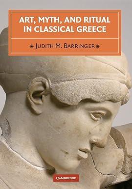 art myth and ritual in classical greece 1st edition judith m. barringer 0521646472, 978-0521646475