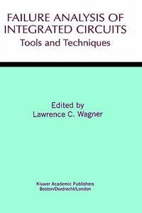 failure analysis of integrated circuits tools and techniques the springer international series in engineering