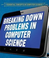 breaking down problems in computer science 1st edition linde, barbara m 1538331314, 9781538331316