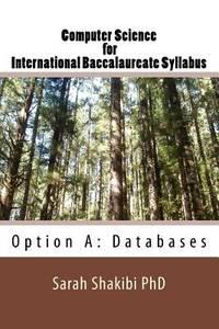computer science for international baccalaureate syllabus option a databases 1st edition sarah shakibi phd
