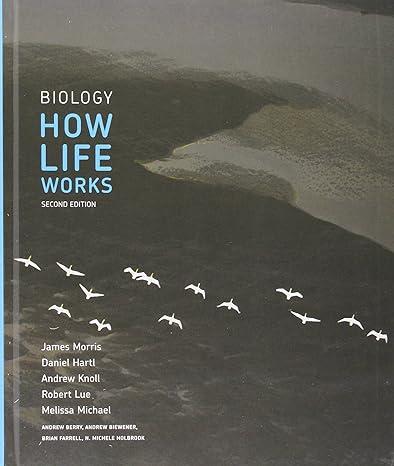 biology how life works 2nd edition james morris, daniel hartl, andrew knoll, robert lue, melissa michael,
