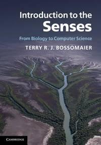 introduction to the senses from biology to computer science 1st edition bossomaier, terry r. j 0521812666,