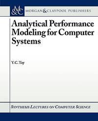 analytical performance modeling for computer systems synthesis lectures on computer science 1st edition y.c.