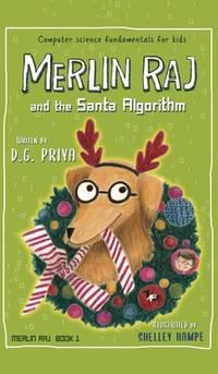 merlin raj and the santa algorithm a computer science dogs tale for kids 1 1st edition priya, d. g.; hampe,