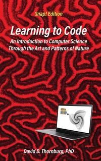learning to code an invitation to computer science through the art and patterns of nature 1st edition