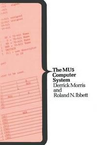 the mu5 computer system macmillan computer science series 1st edition morris, d. and ibbett, r.n 333257502,