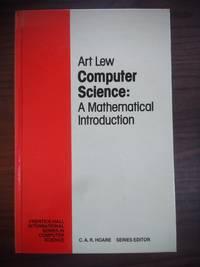 computer science a mathematical introduction 1st edition lew, art 0131164422, 9780131164420