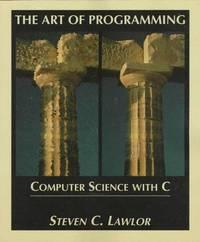 the art of programming computer science with c 1st edition steven c. lawlor 0314068147, 9780314068149