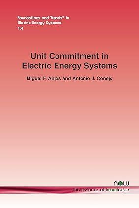 unit commitment in electric energy systems 1st edition miguel f anjos, antonio j conejo 1680833707,