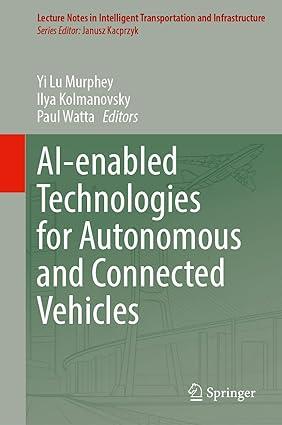 ai enabled technologies for autonomous and connected vehicles 1st edition yi lu murphey, ilya kolmanovsky,