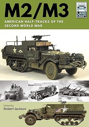 m2 m3 american half tracks of the second world war 1st edition robert jackson 1526746557, 978-1526746559