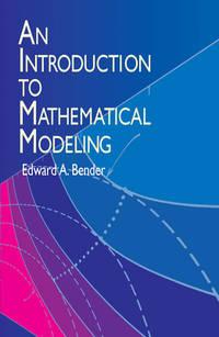 an introduction to mathematical modeling dover books on computer science 1st edition bender, edward a