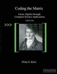 coding the matrix linear algebra through applications to computer science 1st edition philip n. klein