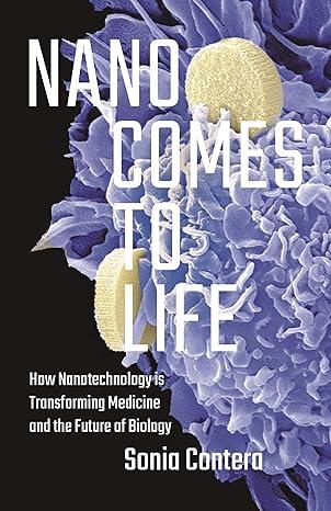 nano comes to life how nanotechnology is transforming medicine and the future of biology 1st edition sonia